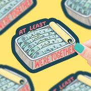 Sardines At Least We're Together Tinned Fish Vinyl Sticker