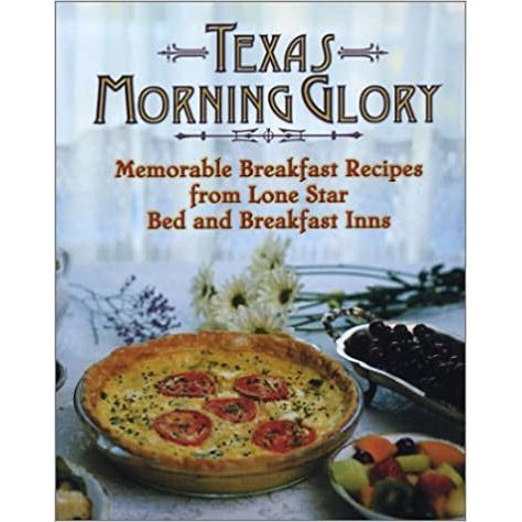Texas Morning Glory: Memorable Breakfast Recipes for Lone Star B&Bs-Mini Cookbook