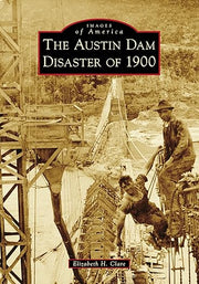 Arcadia The Austin Dam Disaster of 1900 Paper Back Book