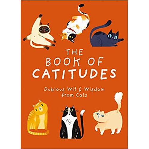 The Book of Catitudes: Dubious Wit & Wisdom from Cats