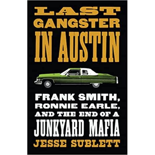 Last Gangster in Austin: Frank Smith, Ronnie Earle, and the End of a Junkyard Mafia-Book (Signed by the Author)