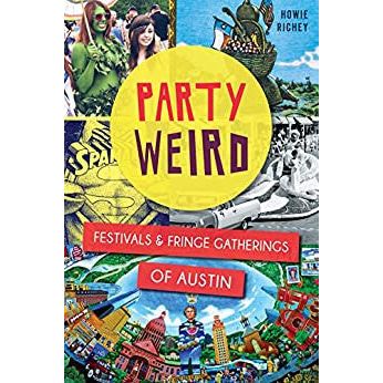Party Weird:Festivals & Fringe Gatherings of Austin-Book