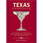 Texas Cocktails: An Elegant Collection of Over 100 Recipes Inspired by the Lone Star State-Book