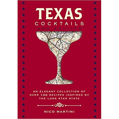 Texas Cocktails: An Elegant Collection of Over 100 Recipes Inspired by the Lone Star State-Book