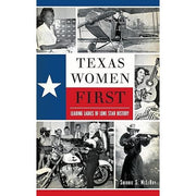 Texas Women First: Leading Ladies of Lone Star History Book