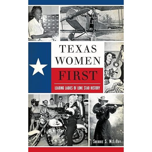 Texas Women First: Leading Ladies of Lone Star History Book