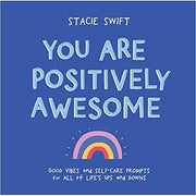 You Are Positively Awesome: Good Vibes and Self Care Prompts for All of Life’s Ups and Downs