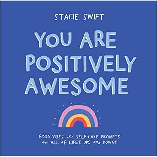 You Are Positively Awesome: Good Vibes and Self Care Prompts for All of Life’s Ups and Downs