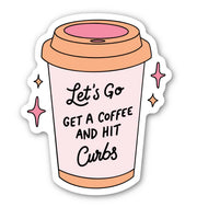 Let’s Go Get a Coffee and Hit Curbs Sticker