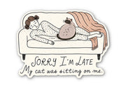 Sorry I’m Late My Cat Was Sitting on Me Sticker