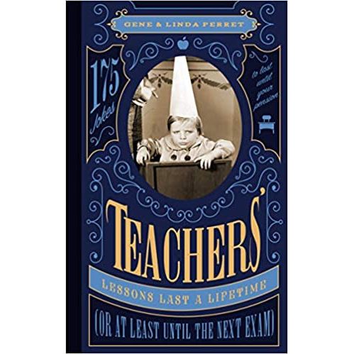Teachers' Lessons Last a Lifetime (Or at Least Until the Next Exam): 175 Jokes to Last Until Your Pension-Book